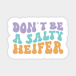 Don't be a Salty Heifer Groovy Funny Design for Farmers Cowgirls Magnet