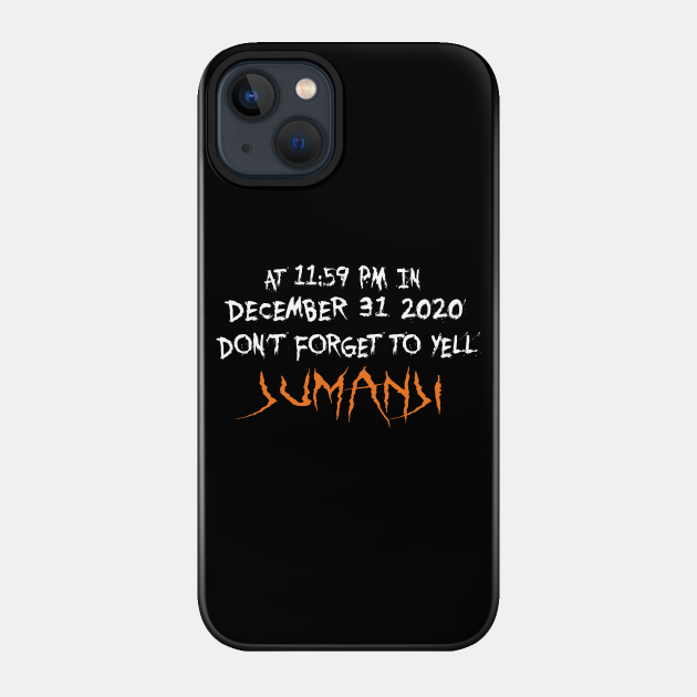 At 11:59pm in december 31 2020 don't forget to yell jumanji - Jumanji Game - Phone Case