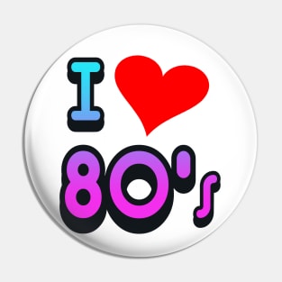 I LOVE THE 80S Pin