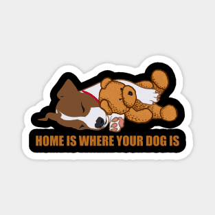 Home is where your dog is Magnet