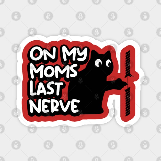 On My Moms Last Nerve Magnet by TEEPOINTER