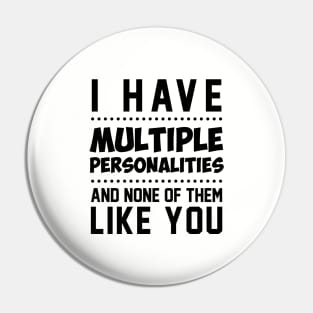 I have multiple personalities Pin