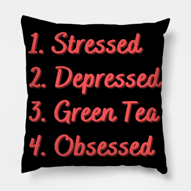 Stressed. Depressed. Green Tea. Obsessed. Pillow by Eat Sleep Repeat