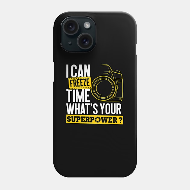 I Can Freeze Time Superpower Photographer Camera Phone Case by Sink-Lux