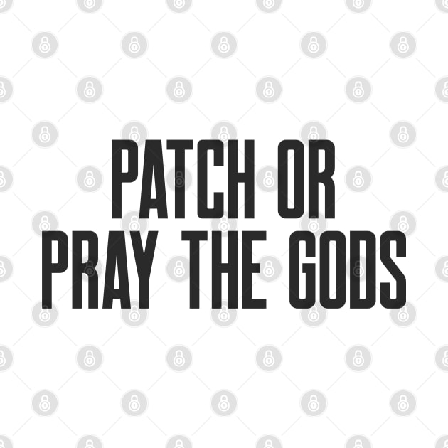 Cybersecurity Patch or Pray the Gods Funny Slogan by FSEstyle