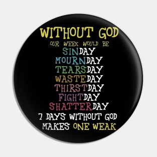 Without god our week would be Pin