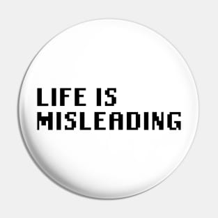 Life Is Misleading Pin