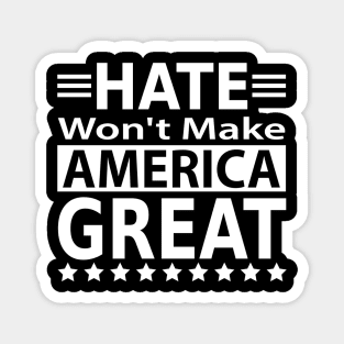 Hate Won't Make America Great Magnet