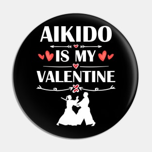 Aikido Is My Valentine T-Shirt Funny Humor Fans Pin