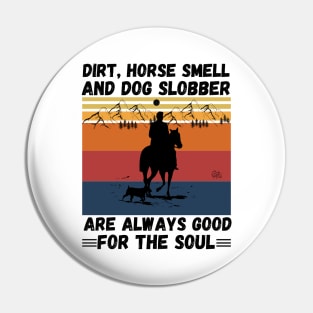 Dirt Horse Smell And Dog Slobber Are Always Good For The Soul Pin