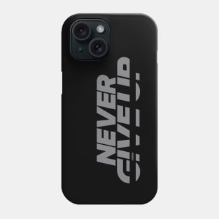 Never Give Up Phone Case