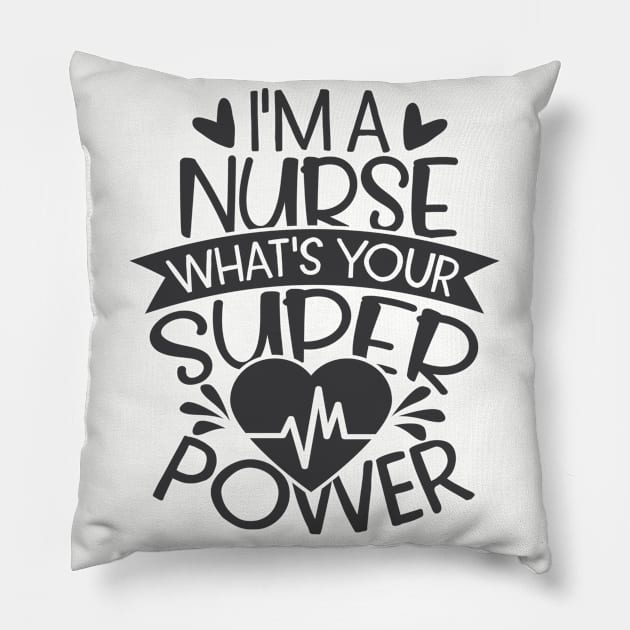 I'm A Nurse What's Your Superpower Pillow by StudioBear