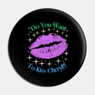 Do You Want To Kiss Cheryl Pin