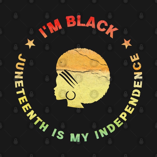 Im Black Juneteenth Is My Independence! Original Black by GoPath