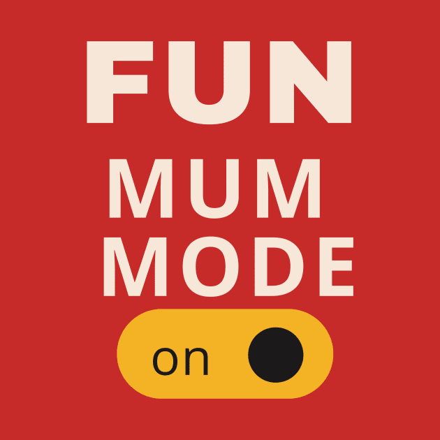 Fun mum mode on by Luxury prints