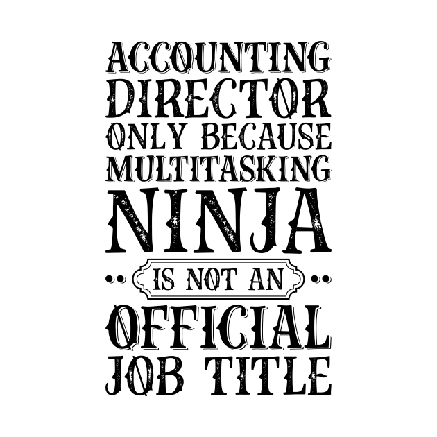 Accounting Director Only Because Multitasking Ninja Is Not An Official Job Title by Saimarts