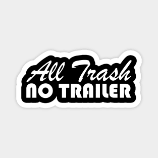 All Trash No Trailer Magnet