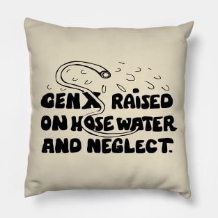 Funny slogan gen x raised on hose water Pillow