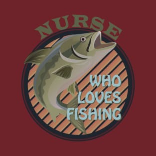 Nurse who loves fishing T-Shirt