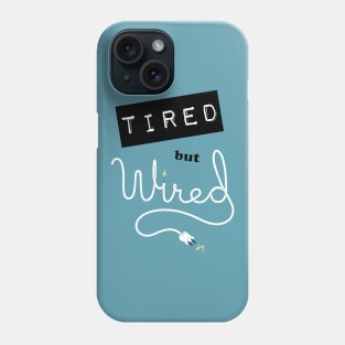 Tired but Wired Phone Case