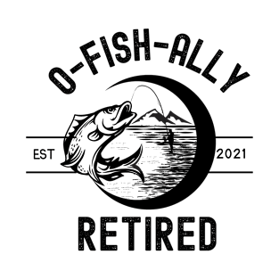 O-Fish-Ally Retired Est. 2021 T-Shirt