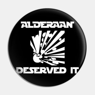 Alderaan Deserved It Pin