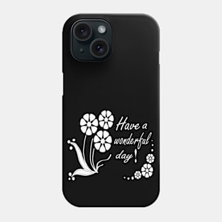 Have a wonderful day! Phone Case