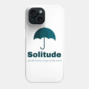 Solitude can do funny things to the mind Phone Case