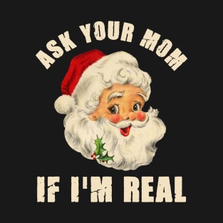 Ask Your Mom If I'm Real Santa Funny Adult Christmas T-Shirt