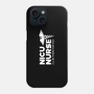 NICU Nurse - I'll be there for you Phone Case