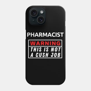 Pharmacist Warning This Is Not A Cush Job Phone Case