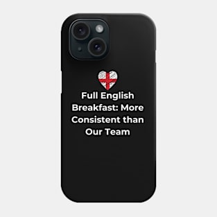 Euro 2024 - Full English Breakfast More Consistent than Our Team - England Flag Phone Case