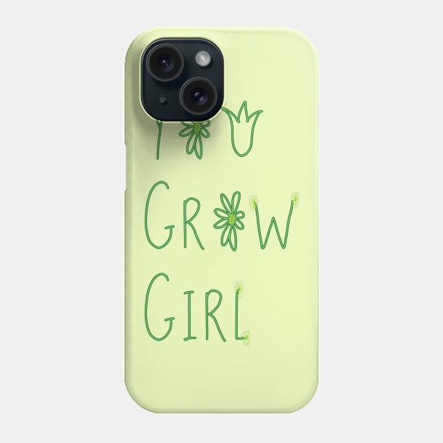 You Grow Girl Phone Case by Raquel’s Room