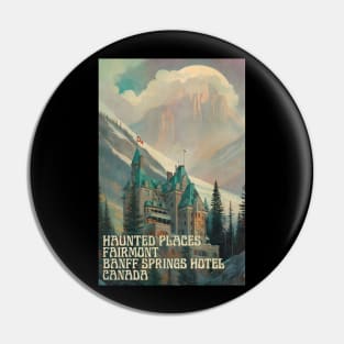 Haunted Places Fairmont Banff Springs Hotel Canada Pin