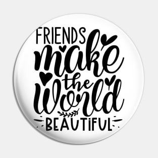 Friends make the world beautiful` Pin