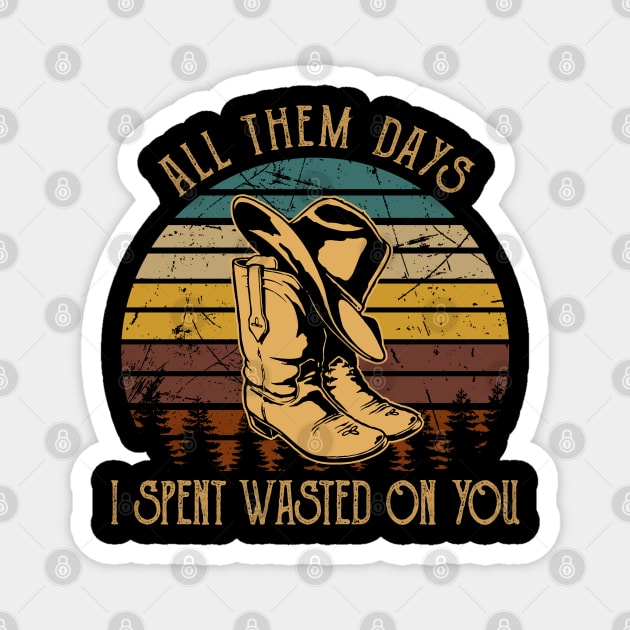 All Them Days I Spent Wasted On You Cowboys Boots & Hats Graphic Magnet by Merle Huisman