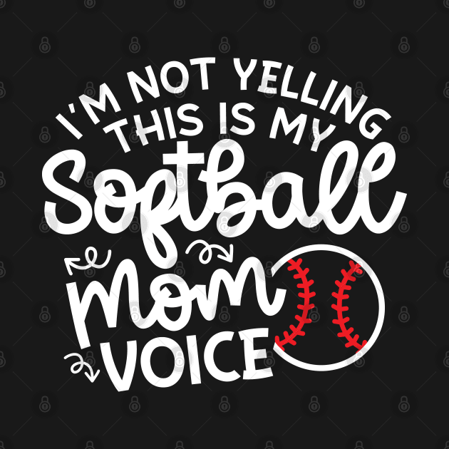 I'm Not Yelling This Is My Softball Mom Voice Cute Funny by GlimmerDesigns