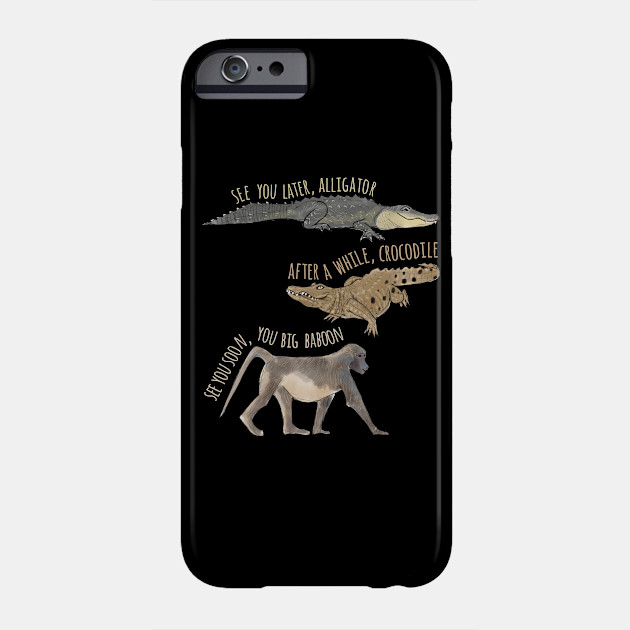 See You Later Alligator Goodbye Phone Case Teepublic