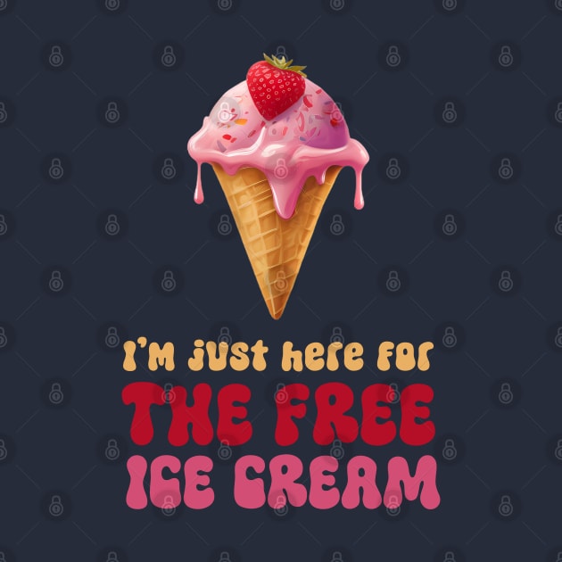 I'm Just Here For The Free Ice Cream by Digital Borsch