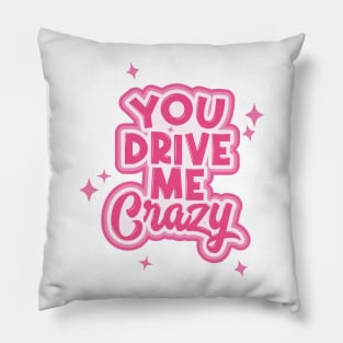 You Drive Me Crazy Typography Pillow