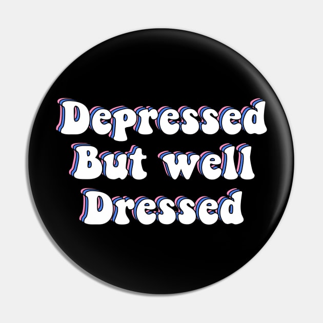 Depressed But Well Dressed Depression Meme Pin by ButterflyX