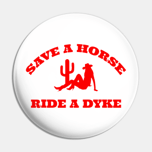 Save a Horse Ride a Dyke Pin