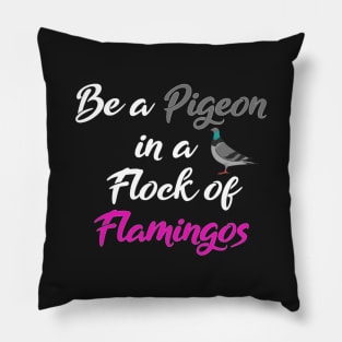 Be a pigeon in a flock of flamingos Pillow