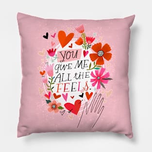 You Give Me All the Feels Pillow