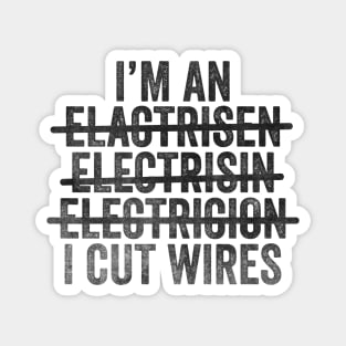 I'm An Electrician I Cut Wires Unisex TShirt, Funny Joke Gift T-Shirt For Electrician Magnet