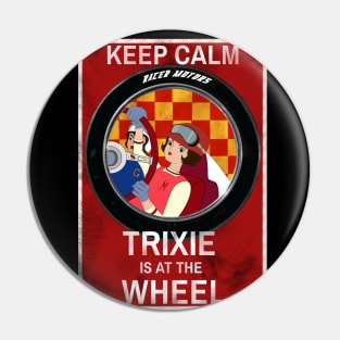 Keep Calm Trixie is at the Wheel Pin