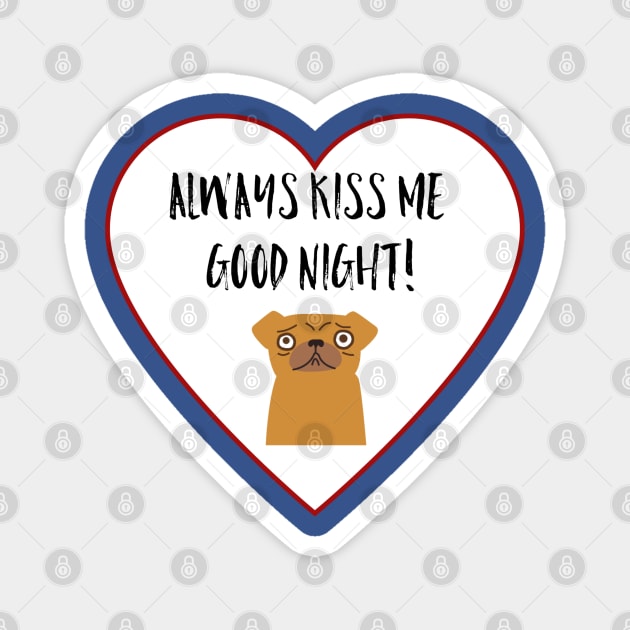 Always Kiss Me Goodnight! Magnet by Lgoodstuff