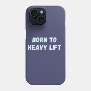 Born to heavy lift Phone Case