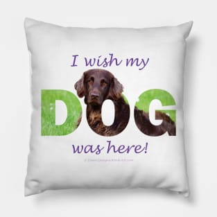 I wish my dog was here - flatcoat oil painting wordart Pillow