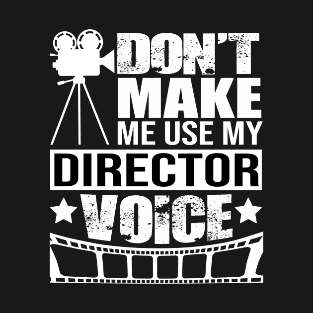 Funny Theatre Director Voice Quote - Director - T-Shirt ...